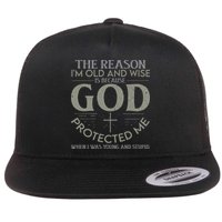 The Reason I'm Old And Wise Is Because God Protected Me Flat Bill Trucker Hat