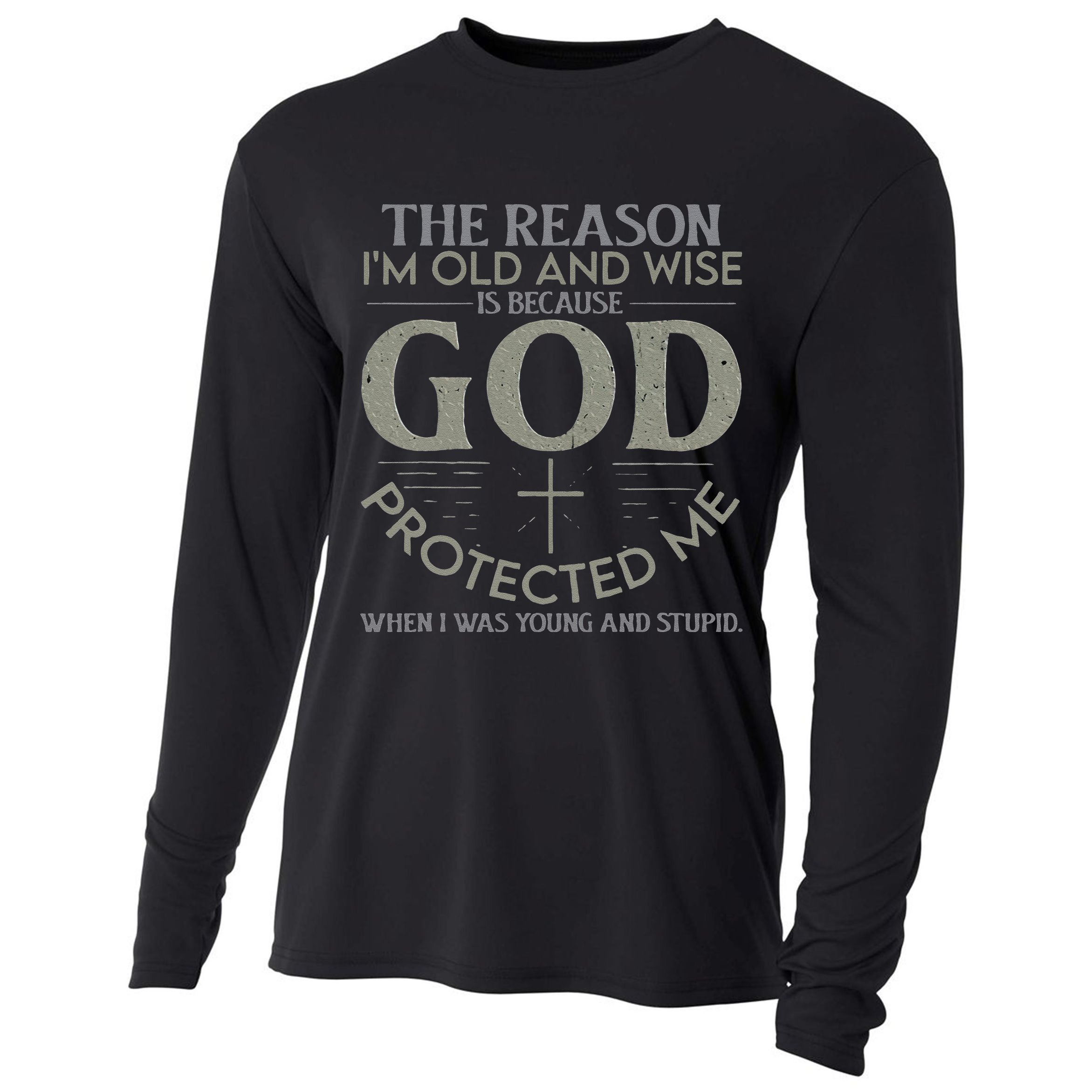 The Reason I'm Old And Wise Is Because God Protected Me Cooling Performance Long Sleeve Crew
