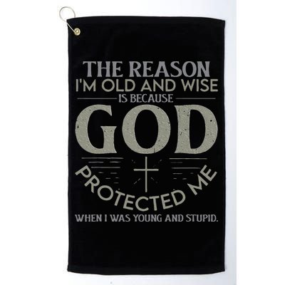 The Reason I'm Old And Wise Is Because God Protected Me Golf Towel