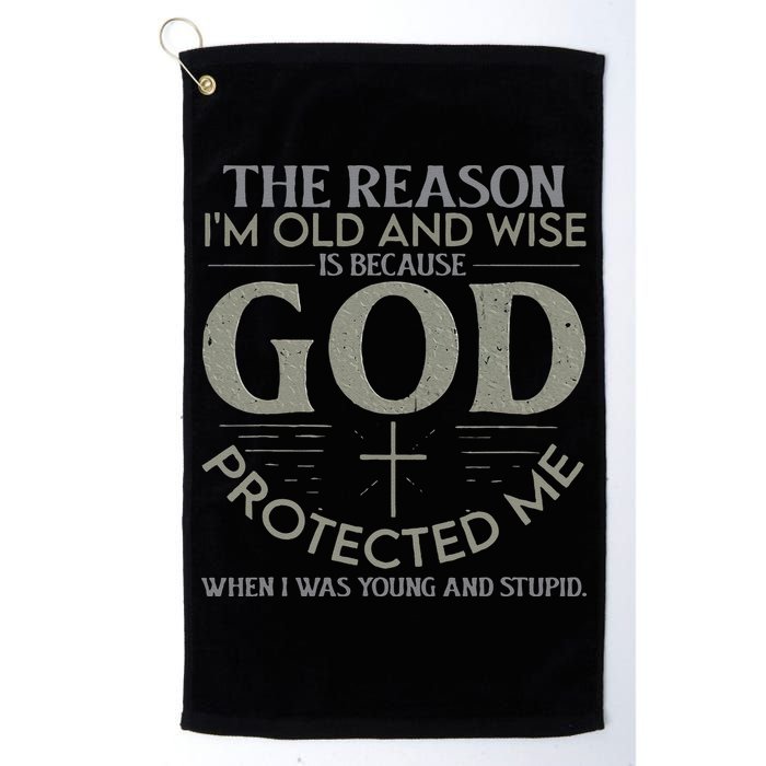 The Reason I'm Old And Wise Is Because God Protected Me Golf Towel
