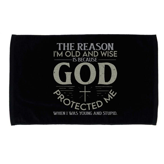 The Reason I'm Old And Wise Is Because God Protected Me Microfiber Hand Towel