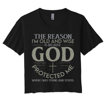 The Reason I'm Old And Wise Is Because God Protected Me Crop Top