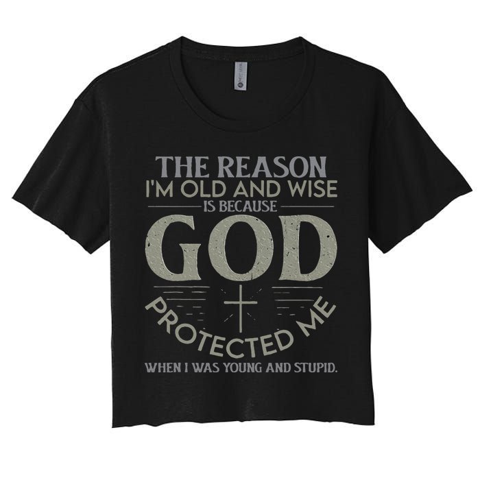The Reason I'm Old And Wise Is Because God Protected Me Crop Top