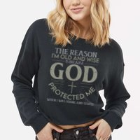 The Reason I'm Old And Wise Is Because God Protected Me Cropped Pullover Crew