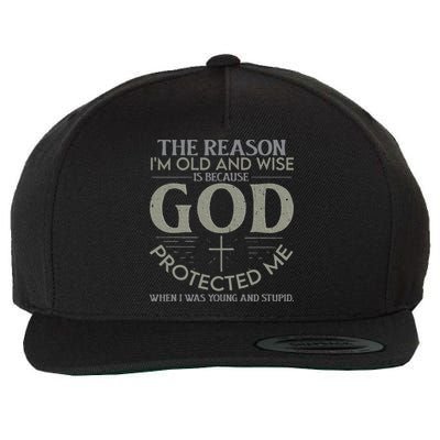 The Reason I'm Old And Wise Is Because God Protected Me Wool Snapback Cap