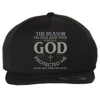 The Reason I'm Old And Wise Is Because God Protected Me Wool Snapback Cap