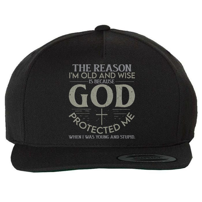 The Reason I'm Old And Wise Is Because God Protected Me Wool Snapback Cap