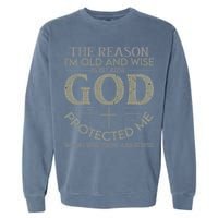 The Reason I'm Old And Wise Is Because God Protected Me Garment-Dyed Sweatshirt
