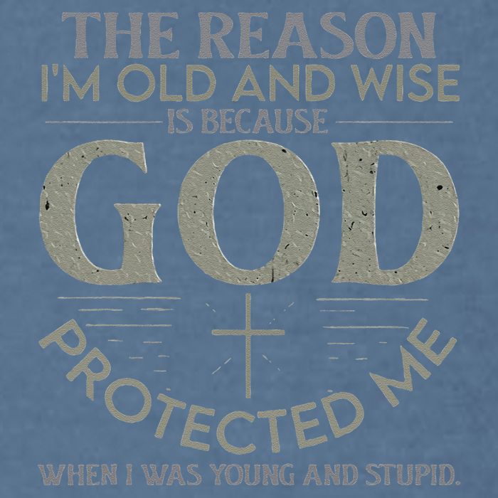 The Reason I'm Old And Wise Is Because God Protected Me Garment-Dyed Sweatshirt
