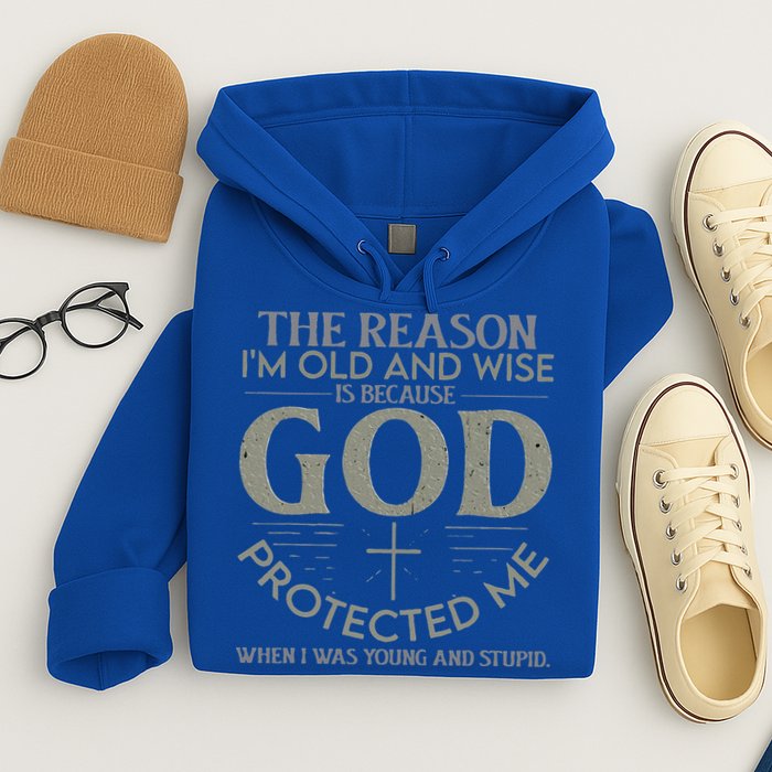 The Reason I'm Old And Wise Is Because God Protected Me Hoodie