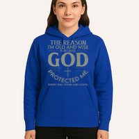 The Reason I'm Old And Wise Is Because God Protected Me Hoodie