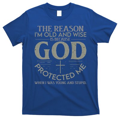 The Reason I'm Old And Wise Is Because God Protected Me T-Shirt