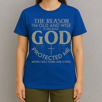 The Reason I'm Old And Wise Is Because God Protected Me T-Shirt
