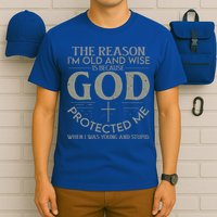 The Reason I'm Old And Wise Is Because God Protected Me T-Shirt