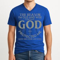 The Reason I'm Old And Wise Is Because God Protected Me V-Neck T-Shirt
