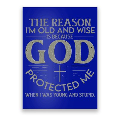 The Reason I'm Old And Wise Is Because God Protected Me Poster