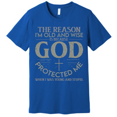 The Reason I'm Old And Wise Is Because God Protected Me Premium T-Shirt