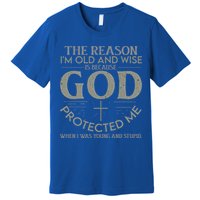 The Reason I'm Old And Wise Is Because God Protected Me Premium T-Shirt