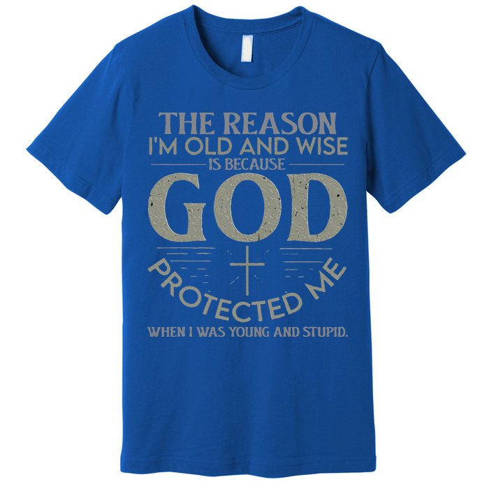 The Reason I'm Old And Wise Is Because God Protected Me Premium T-Shirt