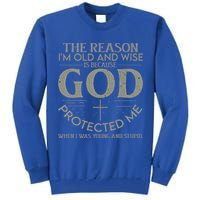 The Reason I'm Old And Wise Is Because God Protected Me Tall Sweatshirt