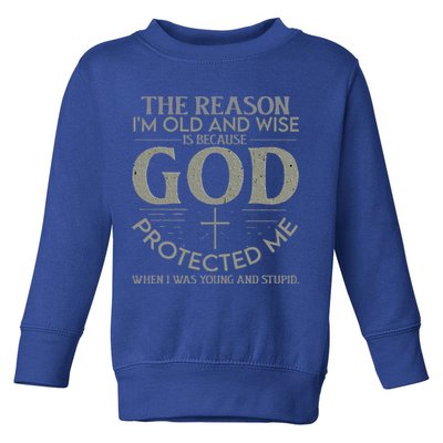 The Reason I'm Old And Wise Is Because God Protected Me Toddler Sweatshirt