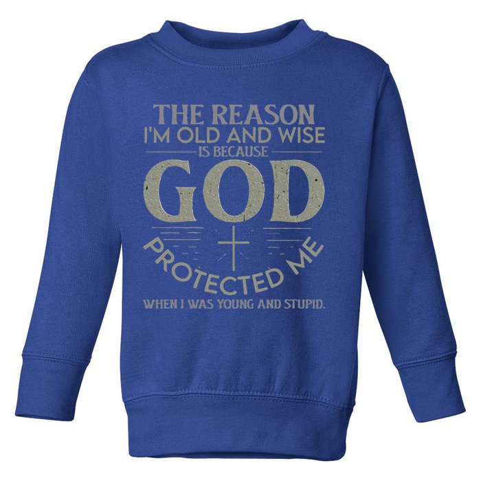 The Reason I'm Old And Wise Is Because God Protected Me Toddler Sweatshirt