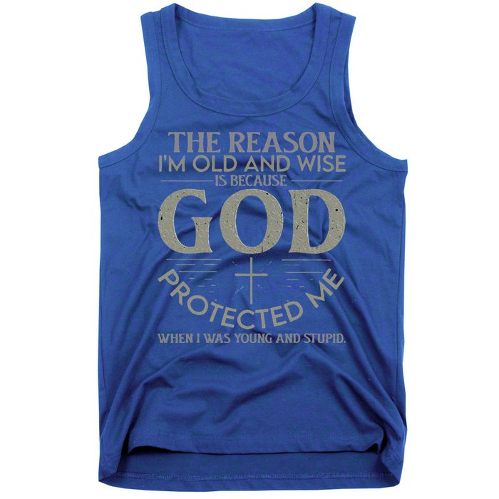 The Reason I'm Old And Wise Is Because God Protected Me Tank Top