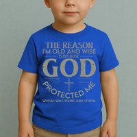 The Reason I'm Old And Wise Is Because God Protected Me Toddler T-Shirt