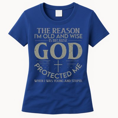 The Reason I'm Old And Wise Is Because God Protected Me Womens T-Shirt