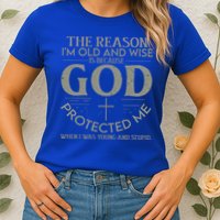 The Reason I'm Old And Wise Is Because God Protected Me Womens T-Shirt