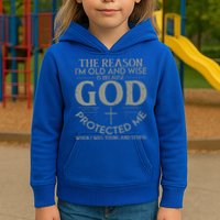 The Reason I'm Old And Wise Is Because God Protected Me Kids Hoodie