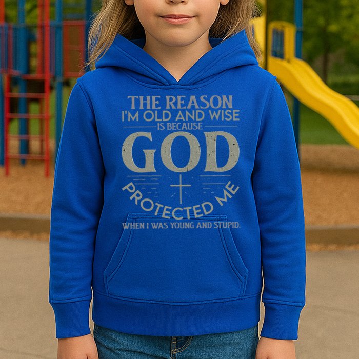 The Reason I'm Old And Wise Is Because God Protected Me Kids Hoodie