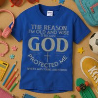 The Reason I'm Old And Wise Is Because God Protected Me Kids T-Shirt