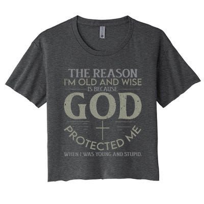 The Reason I'm Old And Wise Is Because God Protected Me Women's Crop Top Tee