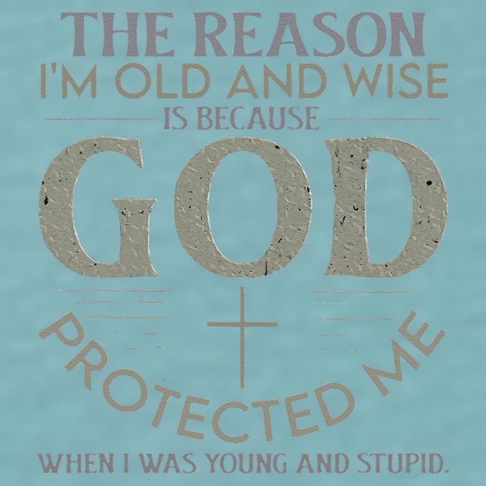 The Reason I'm Old And Wise Is Because God Protected Me Sueded Cloud Jersey T-Shirt