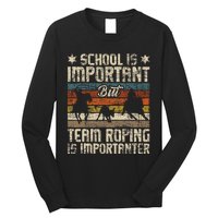 Team Roping Is Importanter Horse Ride Cowboy Header Heeler Long Sleeve Shirt