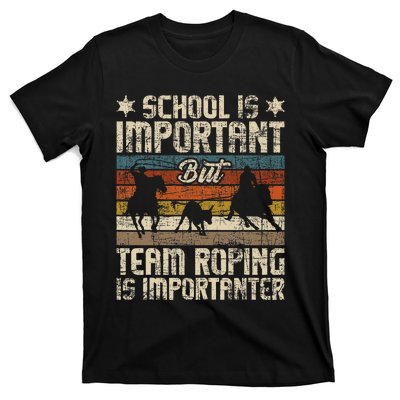 Team Roping Is Importanter Horse Ride Cowboy Header Heeler T-Shirt