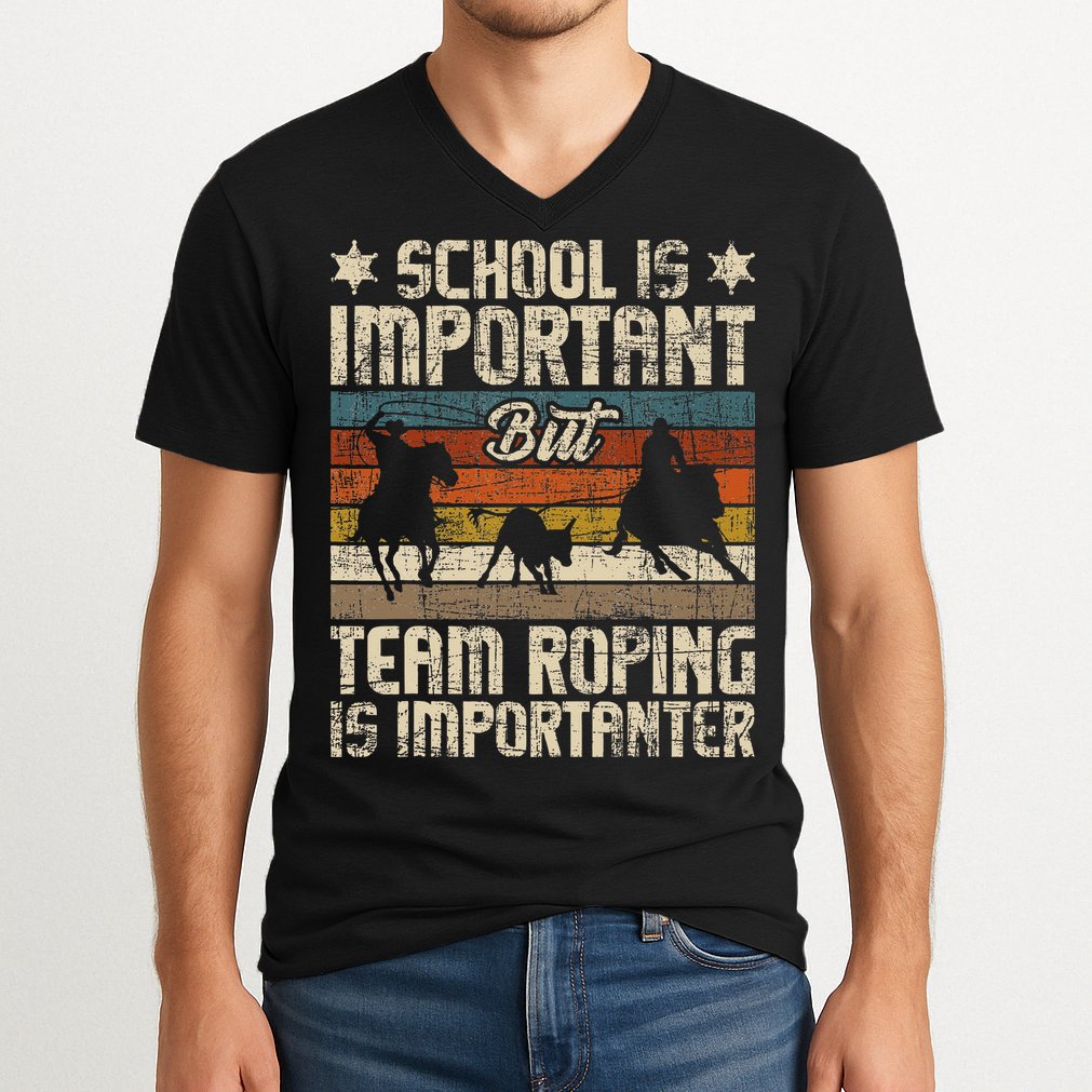 Team Roping Is Importanter Horse Ride Cowboy Header Heeler V-Neck T-Shirt