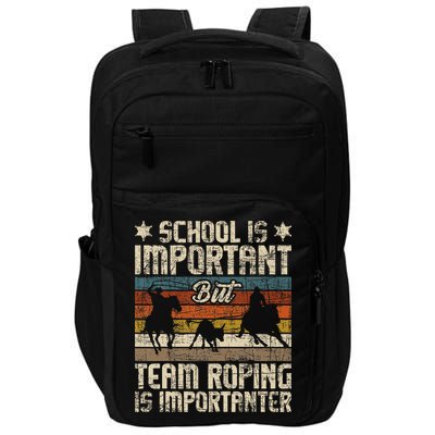 Team Roping Is Importanter Horse Ride Cowboy Header Heeler Impact Tech Backpack