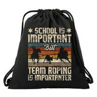 Team Roping Is Importanter Horse Ride Cowboy Header Heeler Drawstring Bag
