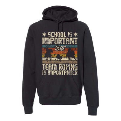 Team Roping Is Importanter Horse Ride Cowboy Header Heeler Premium Hoodie