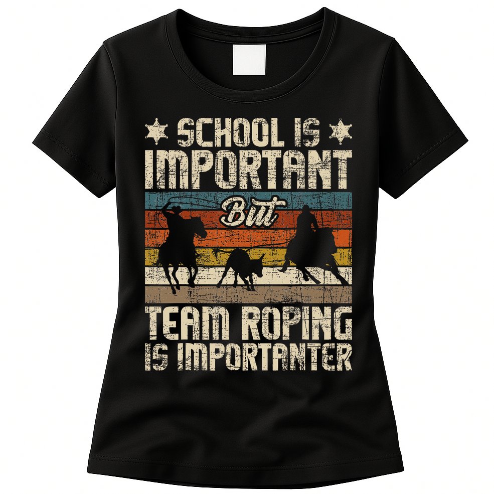 Team Roping Is Importanter Horse Ride Cowboy Header Heeler Womens T-Shirt
