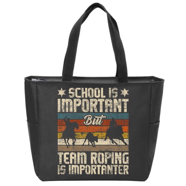 Team Roping Is Importanter Horse Ride Cowboy Header Heeler Zip Tote Bag
