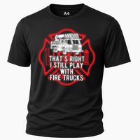 Thats Right I Still Play With Fire Trucks Firefighter Gifts Cooling Performance Crew T-Shirt