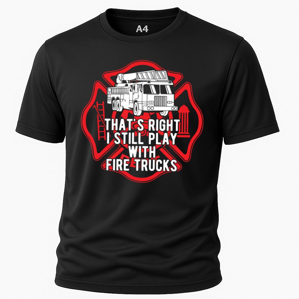 Thats Right I Still Play With Fire Trucks Firefighter Gifts Cooling Performance Crew T-Shirt