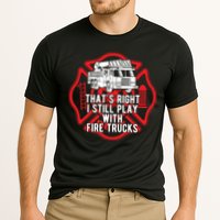 Thats Right I Still Play With Fire Trucks Firefighter Gifts Cooling Performance Crew T-Shirt