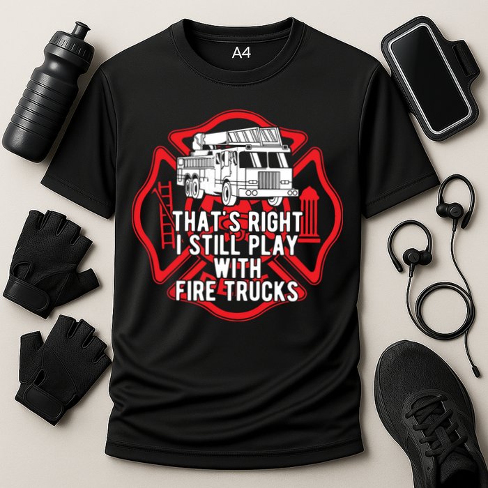 Thats Right I Still Play With Fire Trucks Firefighter Gifts Cooling Performance Crew T-Shirt