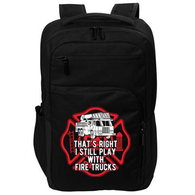 Thats Right I Still Play With Fire Trucks Firefighter Gifts Impact Tech Backpack