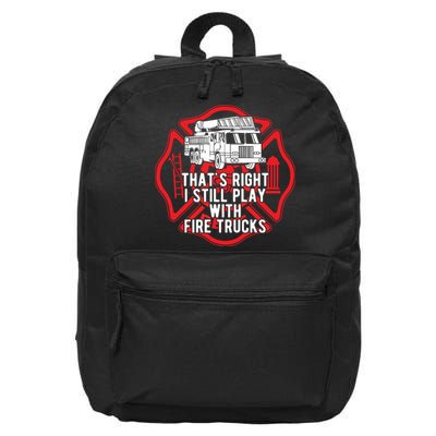 Thats Right I Still Play With Fire Trucks Firefighter Gifts 16 in Basic Backpack
