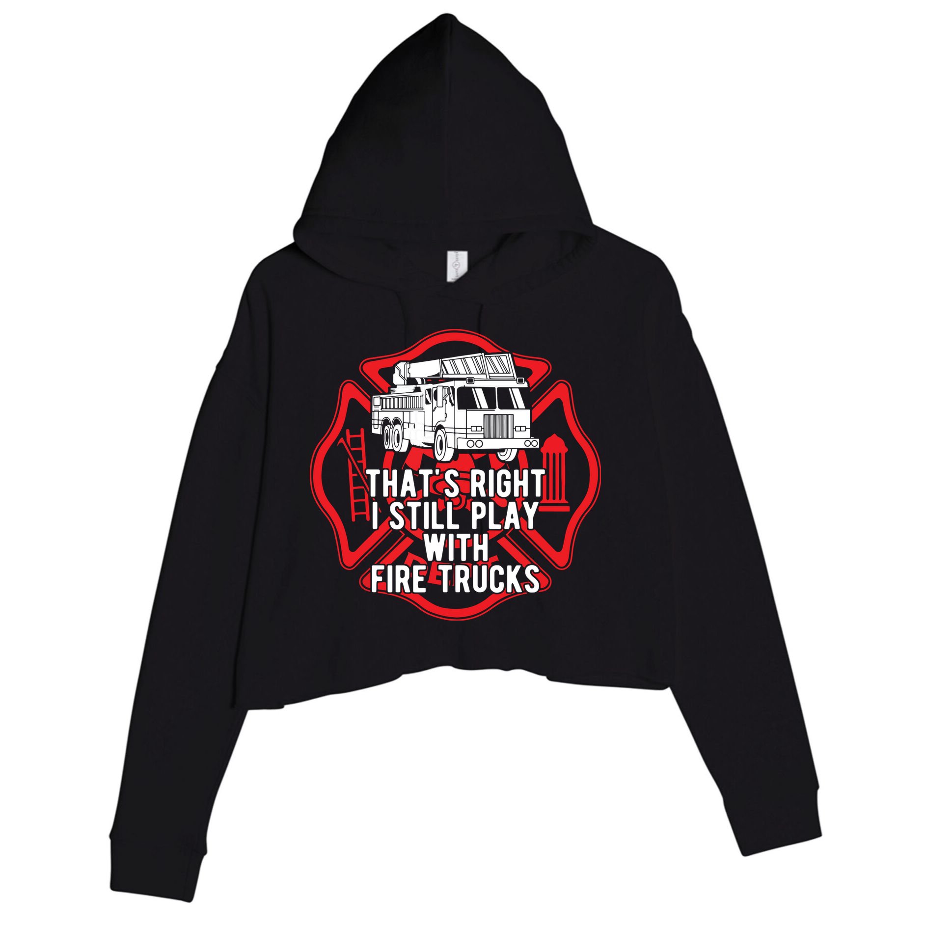 Thats Right I Still Play With Fire Trucks Firefighter Gifts Crop Fleece Hoodie